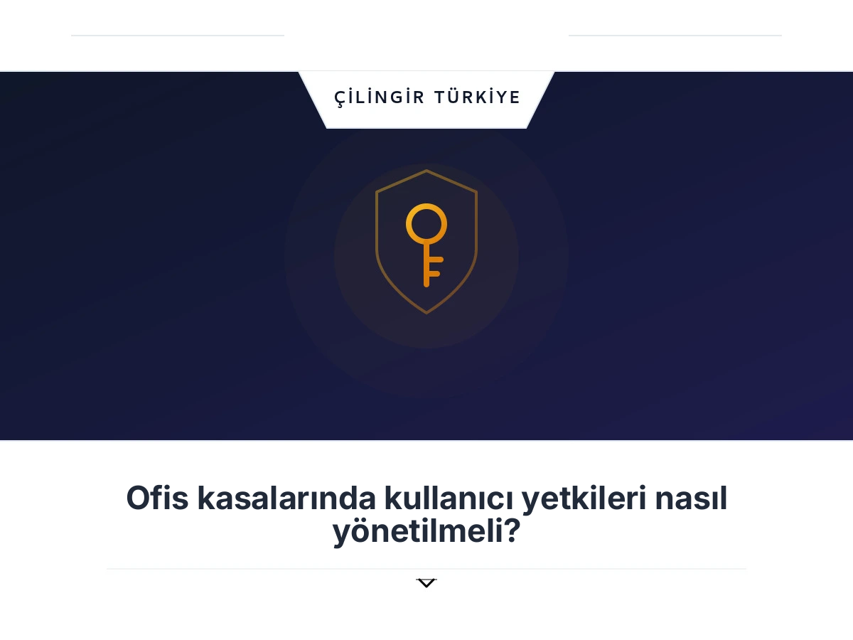 Ofis kasalarında kullanıcı yetkileri nasıl yönetilmeli?