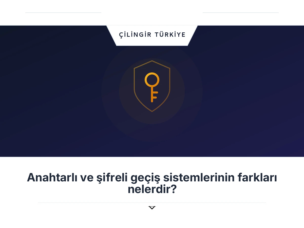 Anahtarlı ve şifreli geçiş sistemlerinin farkları nelerdir?