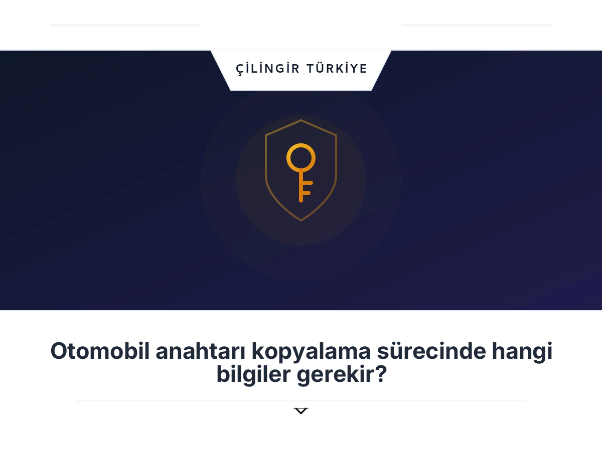Otomobil anahtarı kopyalama sürecinde hangi bilgiler gerekir?